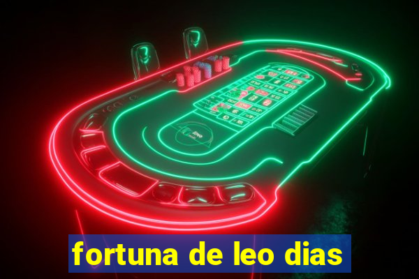 fortuna de leo dias